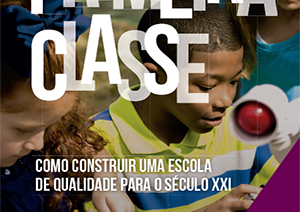Primeira classe: como construir uma escola de qualidade para o século 21