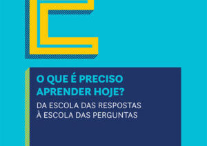 O que é preciso aprender hoje? Da escola das respostas à escola das perguntas