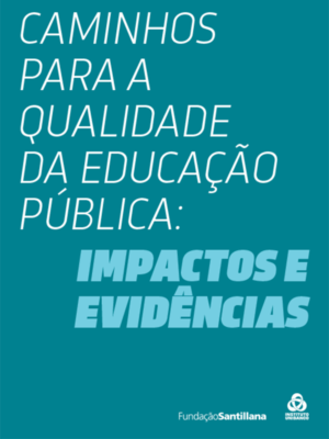 Caminhos para a qualidade da educação pública: Impactos e evidências