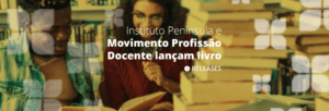 Instituto Península e Movimento Profissão Docente lançam livro com 80 artigos sobre professores